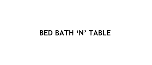 BED BATH 'N' TABLE